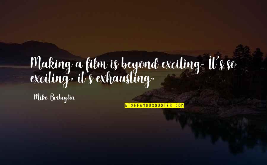 Kekhususan Rokok Quotes By Mike Birbiglia: Making a film is beyond exciting. It's so Kekhususan Rokok Quotes By Mike Birbiglia: Making a film is beyond exciting. It's so