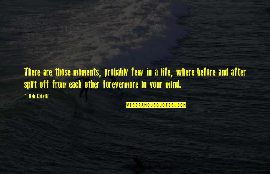 Keki N Daruwalla Quotes By Deb Caletti: There are those moments, probably few in a Keki N Daruwalla Quotes By Deb Caletti: There are those moments, probably few in a