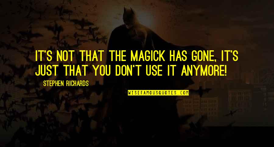 Kekic Airplane Quotes By Stephen Richards: It's not that the magick has gone, it's Kekic Airplane Quotes By Stephen Richards: It's not that the magick has gone, it's