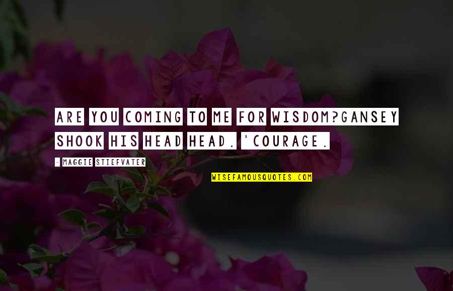 Kekich Racing Quotes By Maggie Stiefvater: Are you coming to me for wisdom?Gansey shook Kekich Racing Quotes By Maggie Stiefvater: Are you coming to me for wisdom?Gansey shook