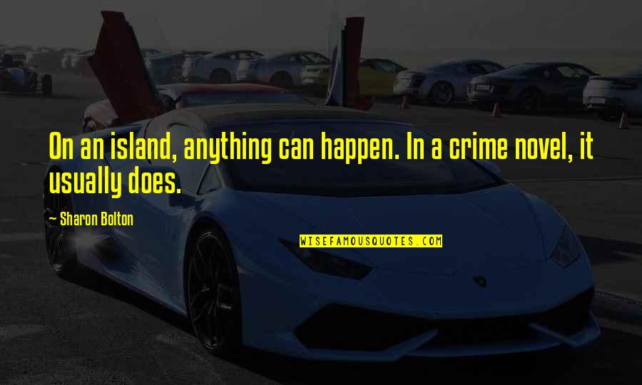 Kekich Racing Quotes By Sharon Bolton: On an island, anything can happen. In a