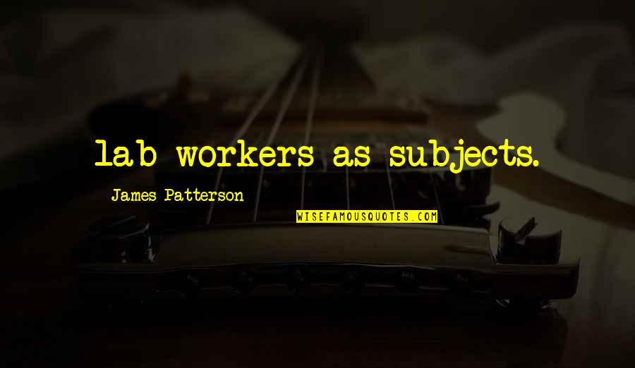 Kekiri Ambula Quotes By James Patterson: lab workers as subjects. Kekiri Ambula Quotes By James Patterson: lab workers as subjects.