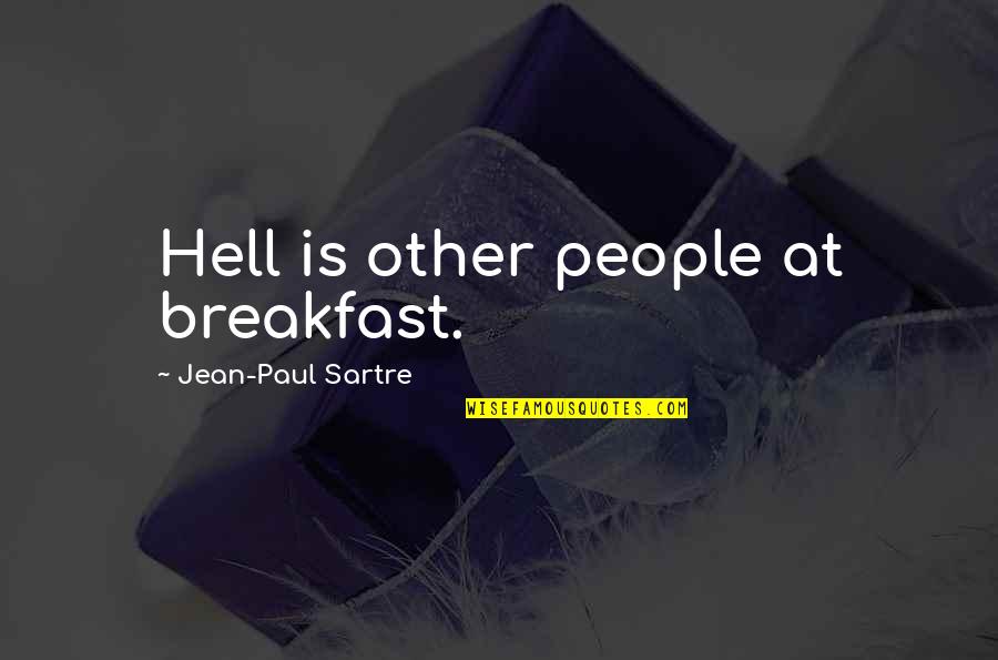 Kekiri Dan Quotes By Jean-Paul Sartre: Hell is other people at breakfast. Kekiri Dan Quotes By Jean-Paul Sartre: Hell is other people at breakfast.