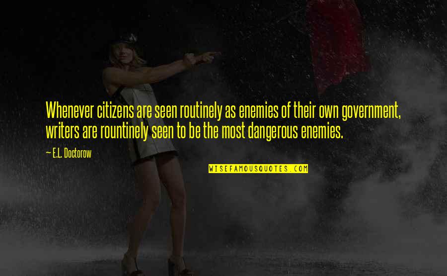 Kekiri Fruit Quotes By E.L. Doctorow: Whenever citizens are seen routinely as enemies of Kekiri Fruit Quotes By E.L. Doctorow: Whenever citizens are seen routinely as enemies of