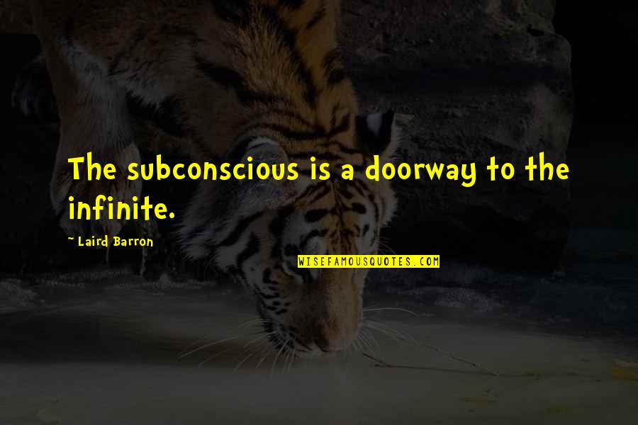 Kekiri Recipes Quotes By Laird Barron: The subconscious is a doorway to the infinite.