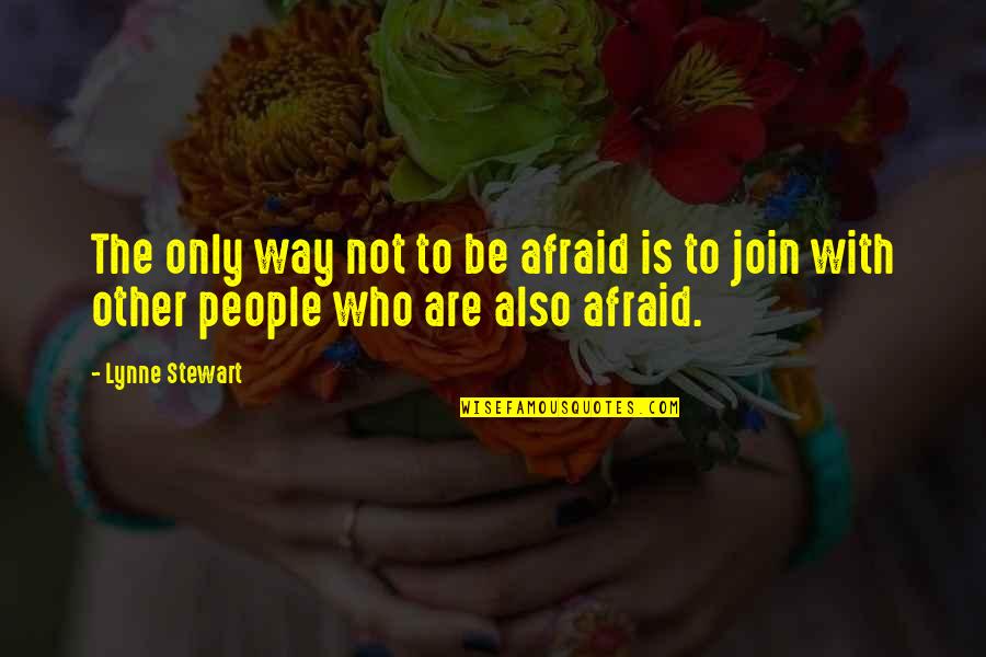 Kekko Kamen Quotes By Lynne Stewart: The only way not to be afraid is