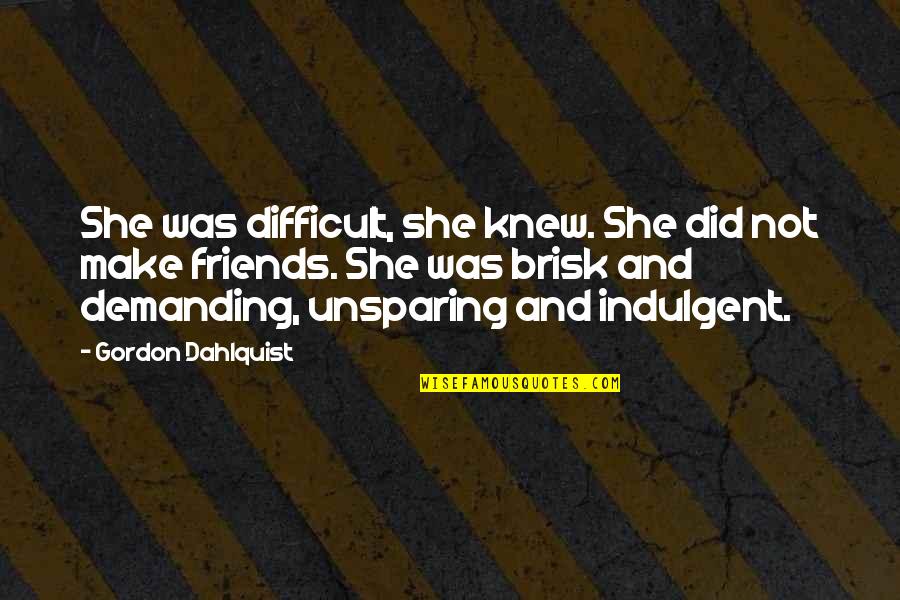 Kekkonen Finn Quotes By Gordon Dahlquist: She was difficult, she knew. She did not Kekkonen Finn Quotes By Gordon Dahlquist: She was difficult, she knew. She did not