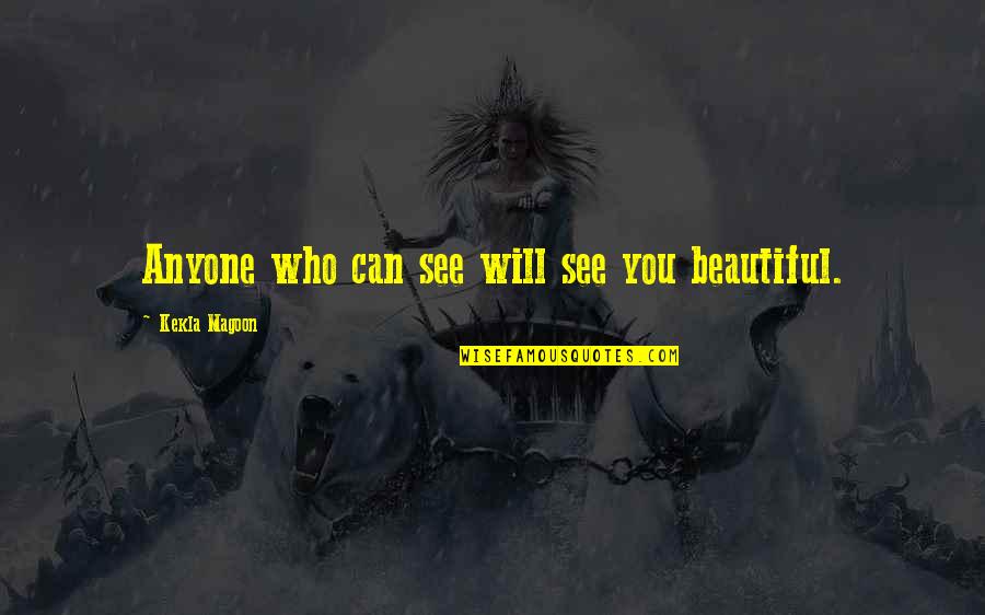 Kekla Magoon Quotes By Kekla Magoon: Anyone who can see will see you beautiful. Kekla Magoon Quotes By Kekla Magoon: Anyone who can see will see you beautiful.