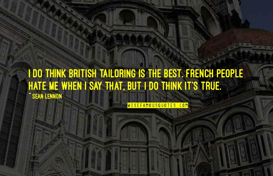 Kekoa Pagan Quotes By Sean Lennon: I do think British tailoring is the best. Kekoa Pagan Quotes By Sean Lennon: I do think British tailoring is the best.