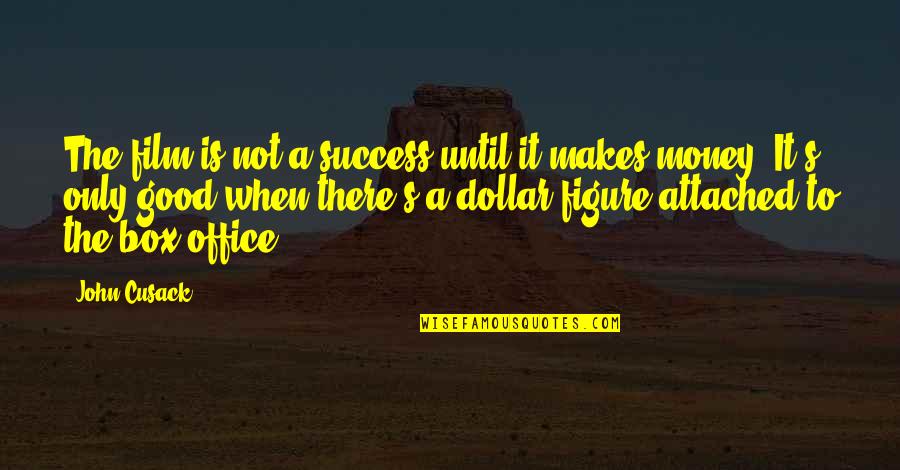 Kekoa Williams Quotes By John Cusack: The film is not a success until it Kekoa Williams Quotes By John Cusack: The film is not a success until it