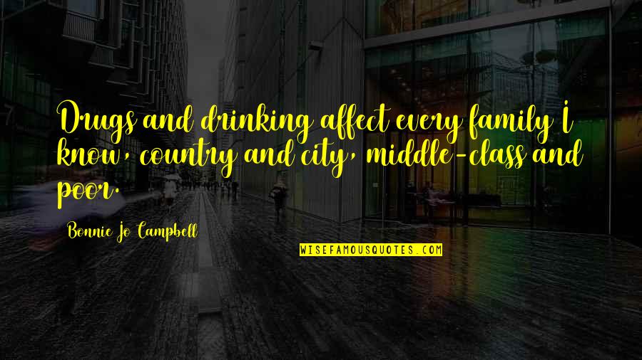 Kekompakan Adalah Quotes By Bonnie Jo Campbell: Drugs and drinking affect every family I know,