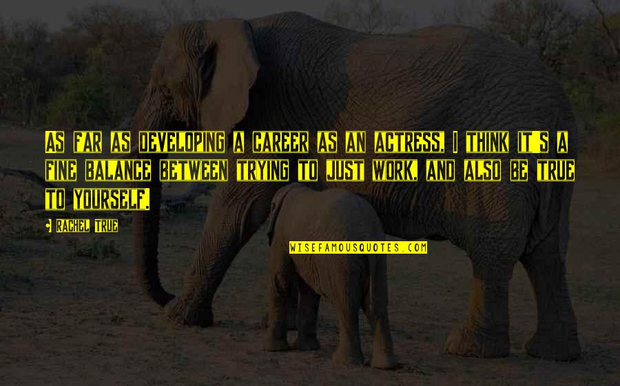 Kekompakan Adalah Quotes By Rachel True: As far as developing a career as an Kekompakan Adalah Quotes By Rachel True: As far as developing a career as an