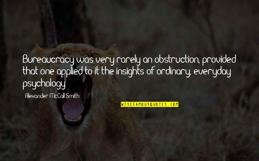 Kekompakan Bahasa Quotes By Alexander McCall Smith: Bureaucracy was very rarely an obstruction, provided that