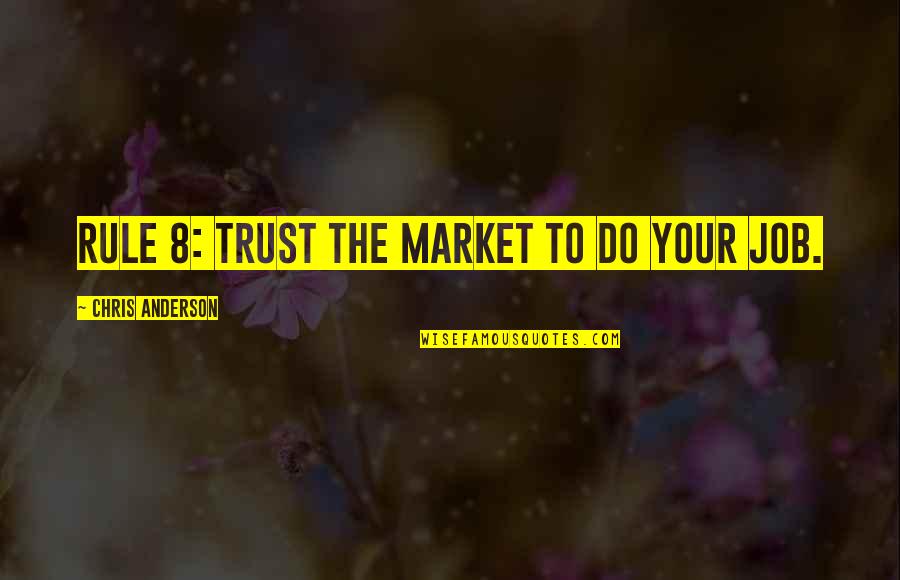 Kekoolani Family Quotes By Chris Anderson: Rule 8: Trust the market to do your Kekoolani Family Quotes By Chris Anderson: Rule 8: Trust the market to do your