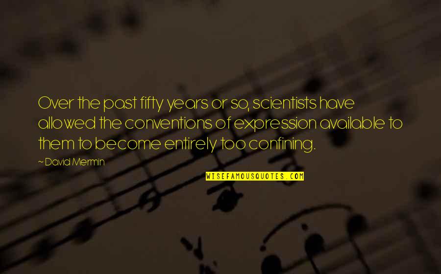 Kekoolani Family Quotes By David Mermin: Over the past fifty years or so, scientists Kekoolani Family Quotes By David Mermin: Over the past fifty years or so, scientists