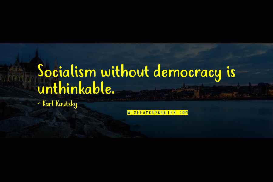 Kekosongan Guru Quotes By Karl Kautsky: Socialism without democracy is unthinkable. Kekosongan Guru Quotes By Karl Kautsky: Socialism without democracy is unthinkable.