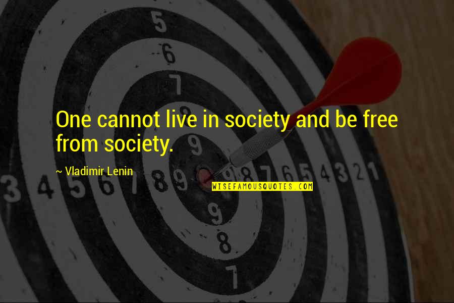 Kekosongan Guru Quotes By Vladimir Lenin: One cannot live in society and be free Kekosongan Guru Quotes By Vladimir Lenin: One cannot live in society and be free