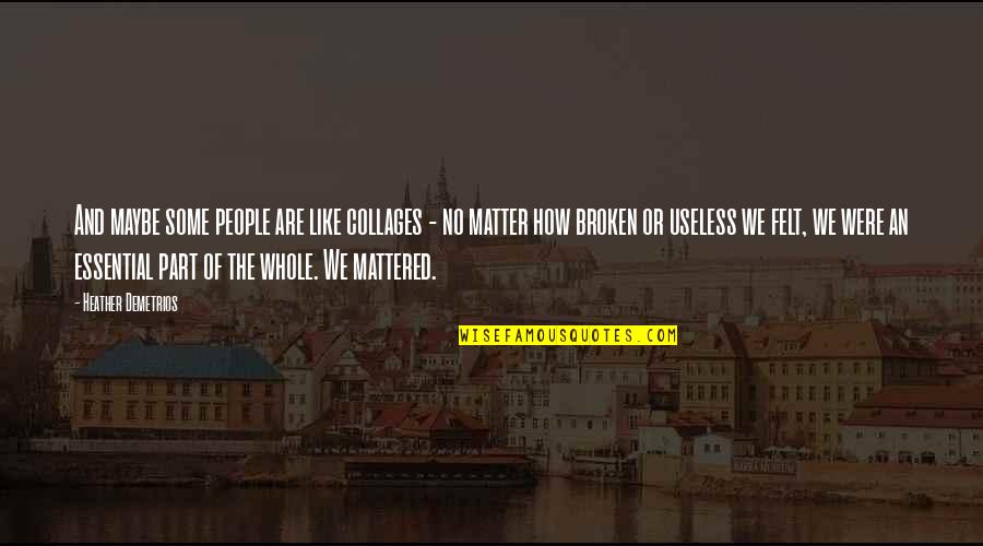 Keks Recepti Quotes By Heather Demetrios: And maybe some people are like collages -