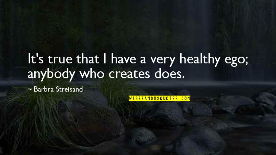 Kekuasaan Kehakiman Quotes By Barbra Streisand: It's true that I have a very healthy Kekuasaan Kehakiman Quotes By Barbra Streisand: It's true that I have a very healthy