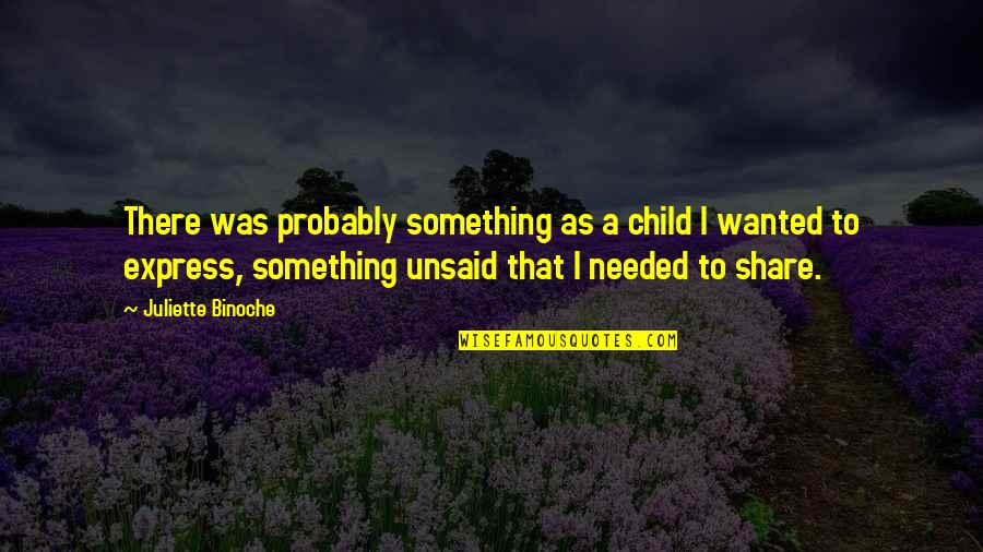 Kekuasaan Moneter Quotes By Juliette Binoche: There was probably something as a child I Kekuasaan Moneter Quotes By Juliette Binoche: There was probably something as a child I