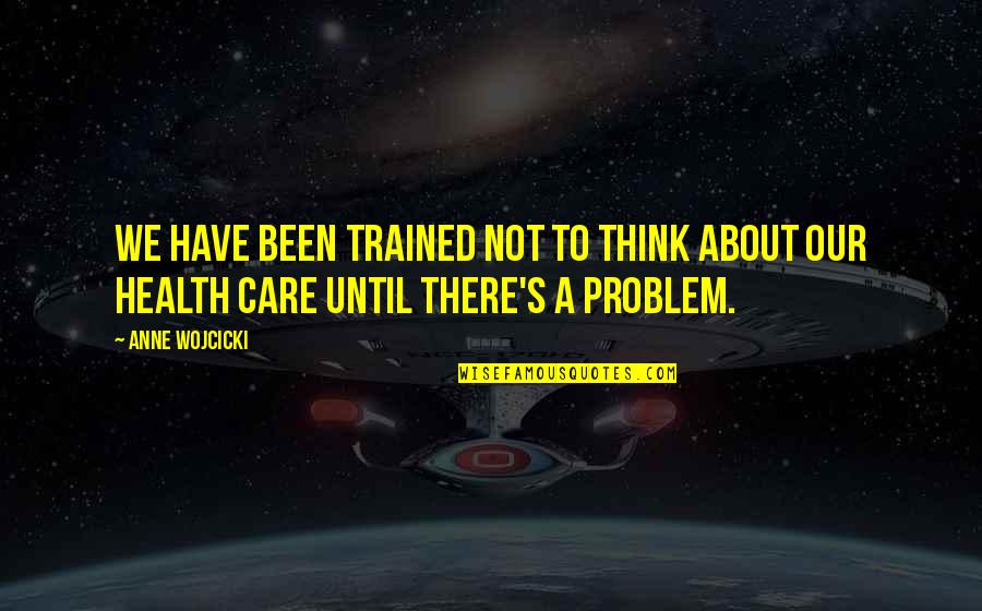Kekuewa Feather Quotes By Anne Wojcicki: We have been trained not to think about