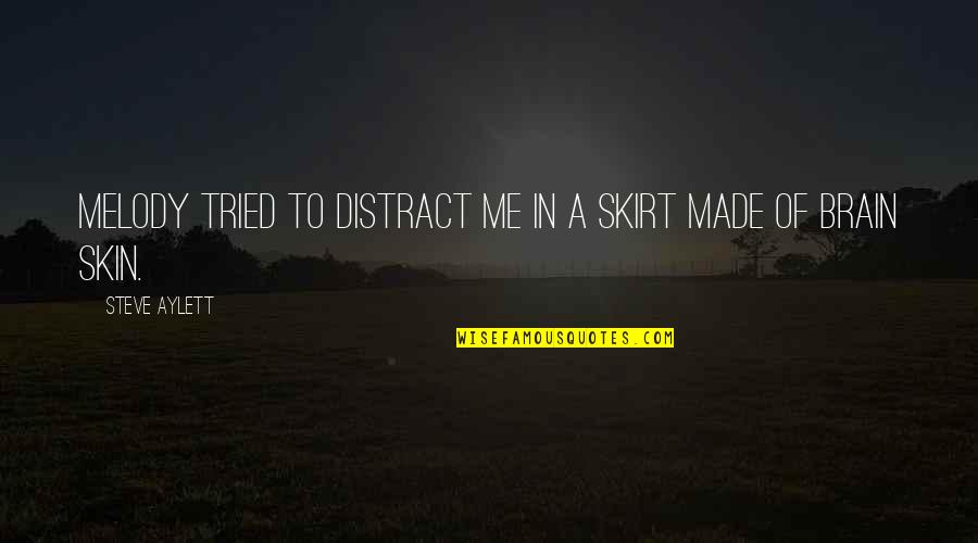 Kekuhaupio Training Quotes By Steve Aylett: Melody tried to distract me in a skirt Kekuhaupio Training Quotes By Steve Aylett: Melody tried to distract me in a skirt