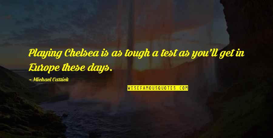 Kekules Dream Quotes By Michael Carrick: Playing Chelsea is as tough a test as Kekules Dream Quotes By Michael Carrick: Playing Chelsea is as tough a test as