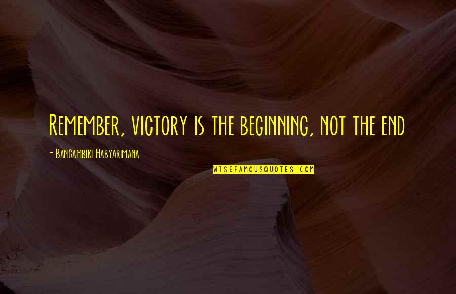 Kekule's Quotes By Bangambiki Habyarimana: Remember, victory is the beginning, not the end
