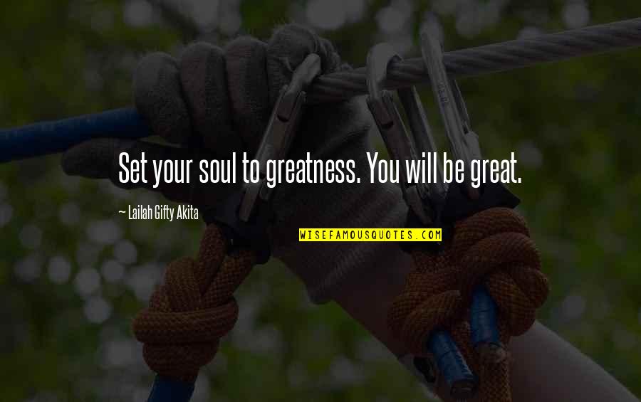 Kekumu Obituary Quotes By Lailah Gifty Akita: Set your soul to greatness. You will be