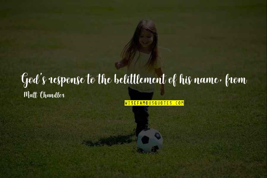 Kekumu Obituary Quotes By Matt Chandler: God's response to the belittlement of his name,