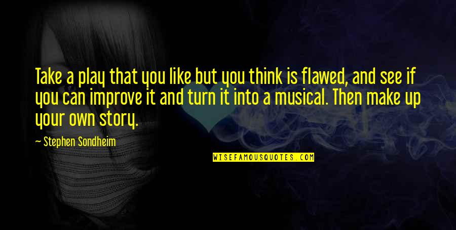 Kekurangan Dan Quotes By Stephen Sondheim: Take a play that you like but you Kekurangan Dan Quotes By Stephen Sondheim: Take a play that you like but you