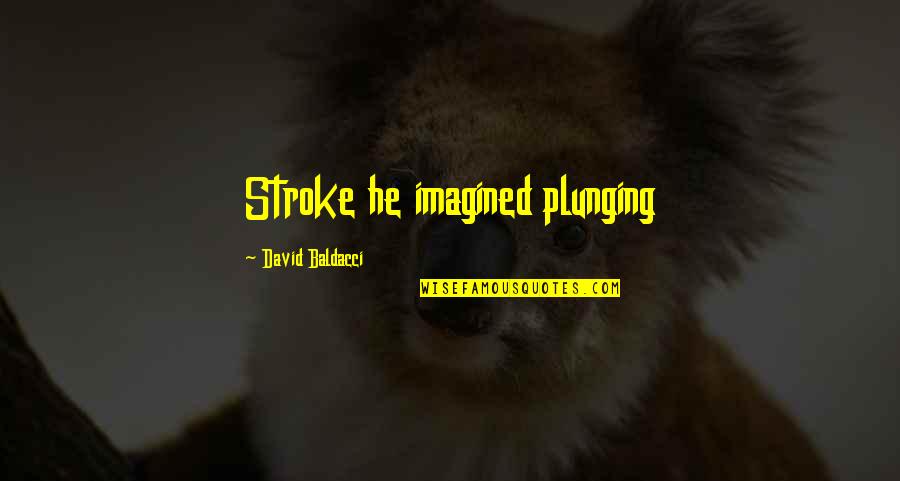 Kekurangan Darah Quotes By David Baldacci: Stroke he imagined plunging