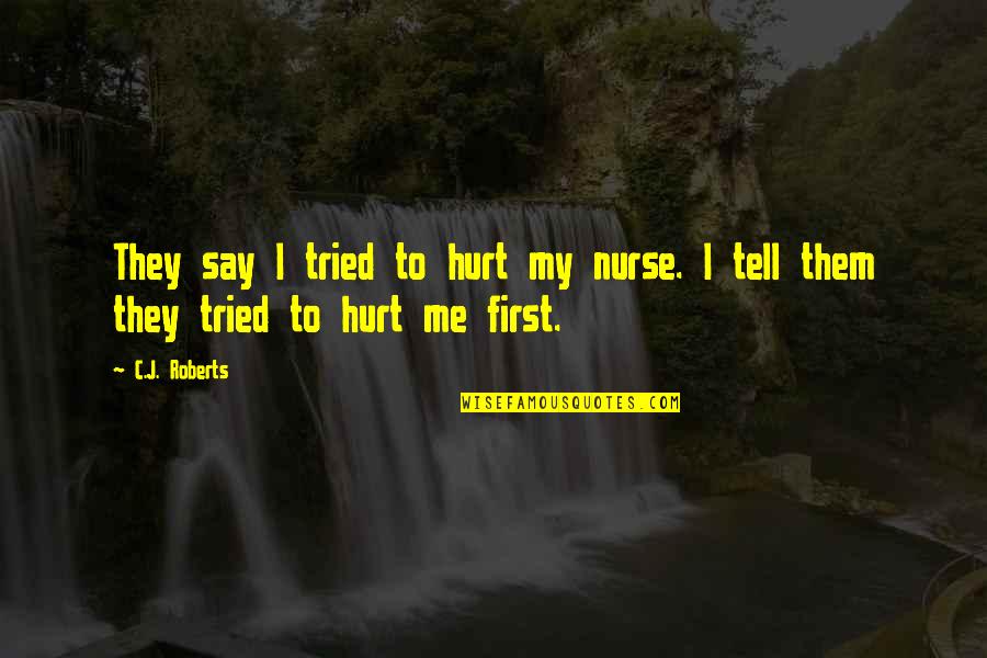Kekurangan Diri Quotes By C.J. Roberts: They say I tried to hurt my nurse.