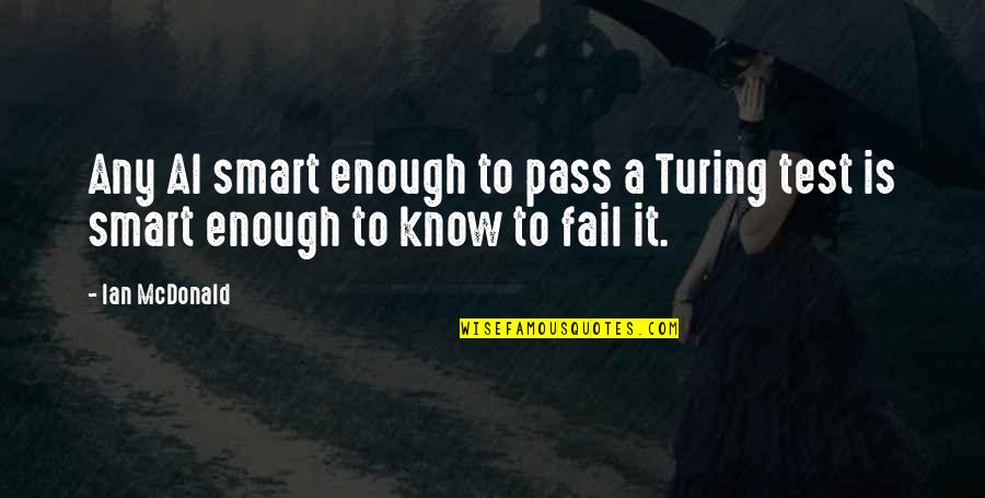 Kekurangan Diri Quotes By Ian McDonald: Any AI smart enough to pass a Turing