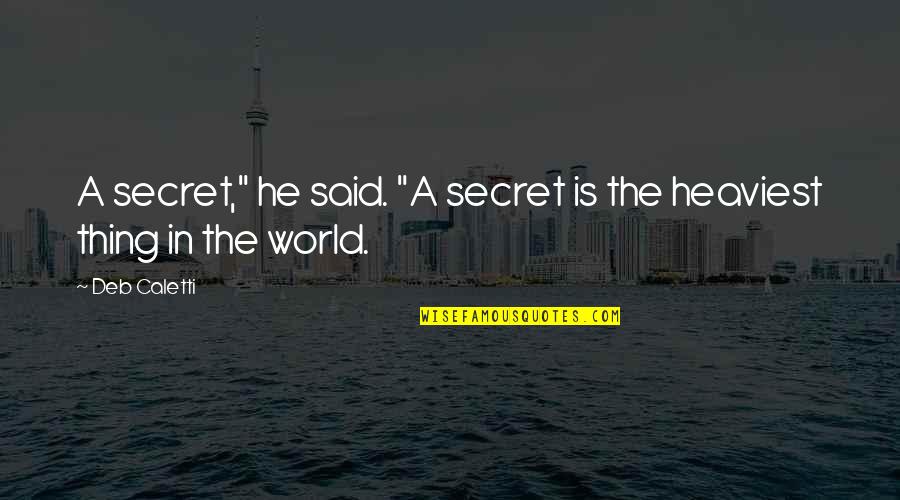 Kekurangan Kalsium Quotes By Deb Caletti: A secret," he said. "A secret is the