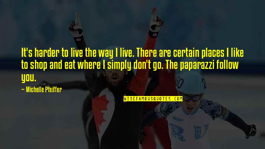 Kekurangan Kalsium Quotes By Michelle Pfeiffer: It's harder to live the way I live. Kekurangan Kalsium Quotes By Michelle Pfeiffer: It's harder to live the way I live.