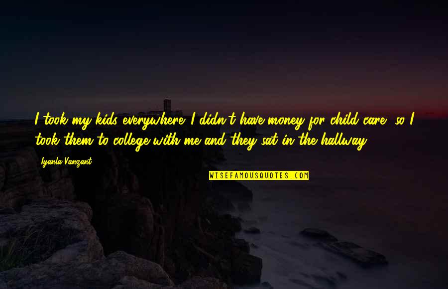 Kel Kimble Quotes By Iyanla Vanzant: I took my kids everywhere. I didn't have