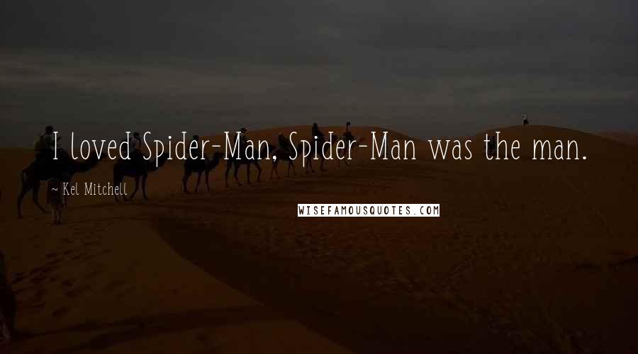 Kel Mitchell quotes: I loved Spider-Man, Spider-Man was the man.