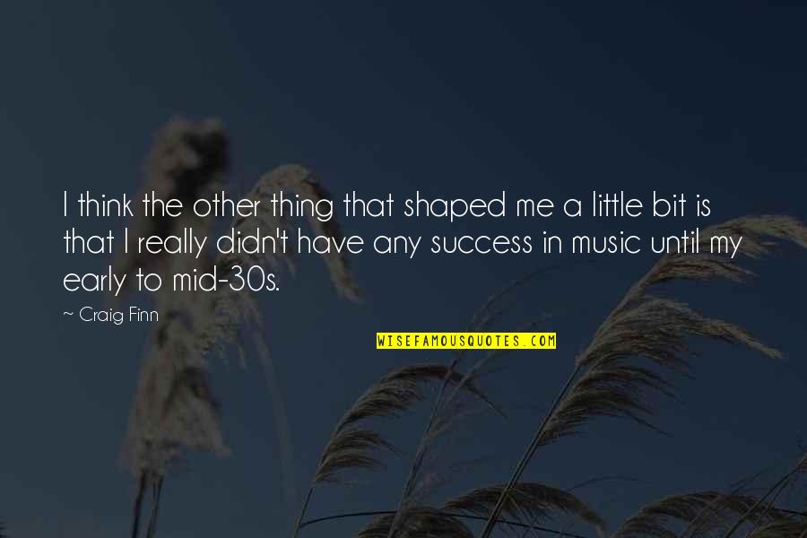 Kel Mitchell Quotes By Craig Finn: I think the other thing that shaped me Kel Mitchell Quotes By Craig Finn: I think the other thing that shaped me