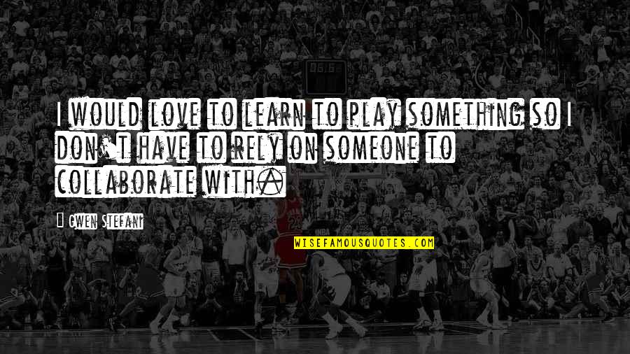 Kel Mitchell Quotes By Gwen Stefani: I would love to learn to play something Kel Mitchell Quotes By Gwen Stefani: I would love to learn to play something