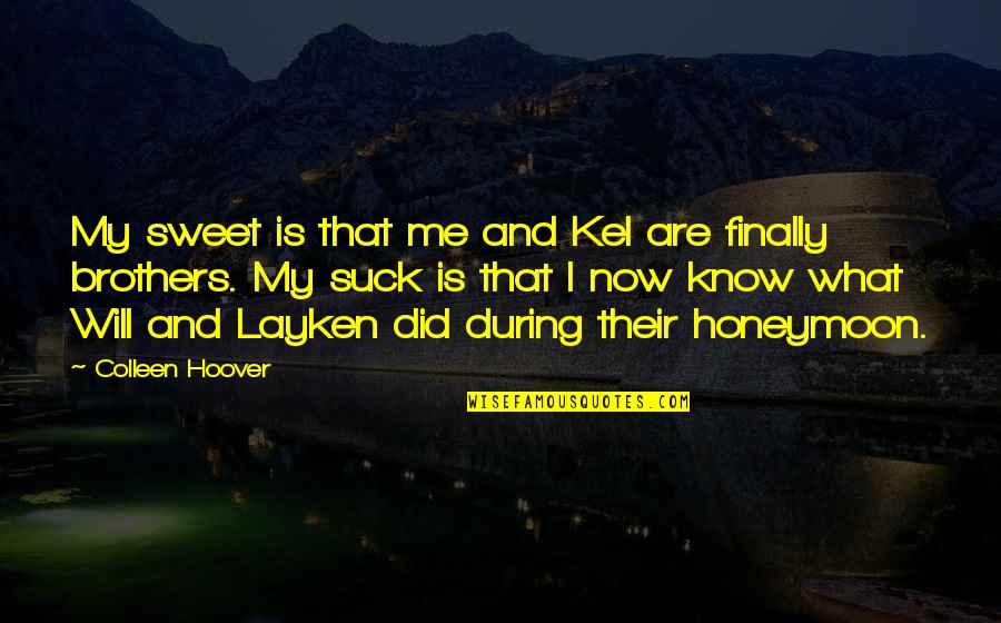 Kel Quotes By Colleen Hoover: My sweet is that me and Kel are