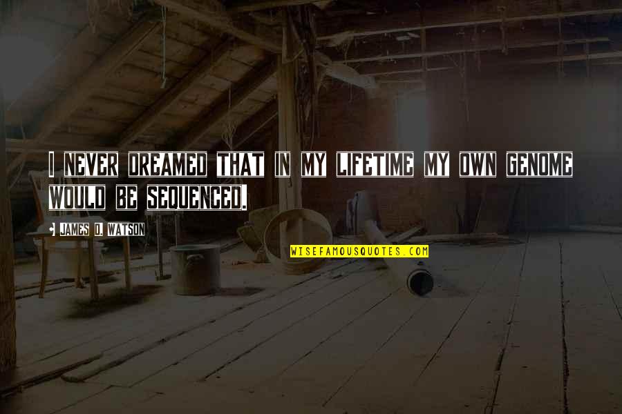 Kel Tec Quotes By James D. Watson: I never dreamed that in my lifetime my Kel Tec Quotes By James D. Watson: I never dreamed that in my lifetime my