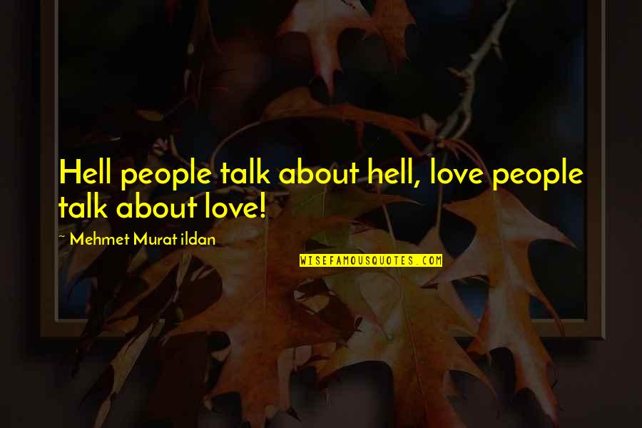 Kel Tec Quotes By Mehmet Murat Ildan: Hell people talk about hell, love people talk Kel Tec Quotes By Mehmet Murat Ildan: Hell people talk about hell, love people talk