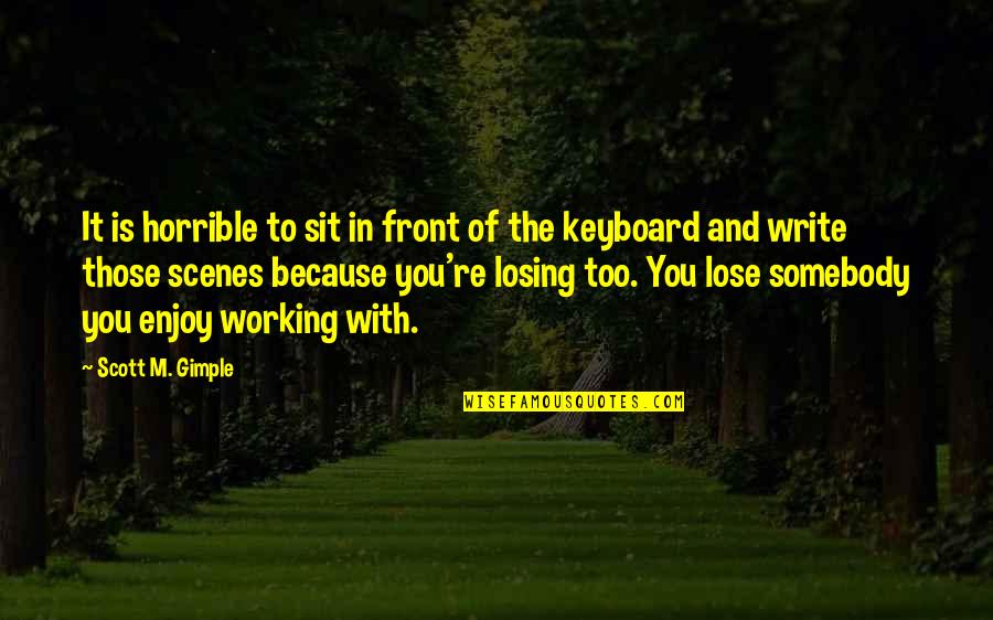 Kel Who Loves Orange Soda Quotes By Scott M. Gimple: It is horrible to sit in front of