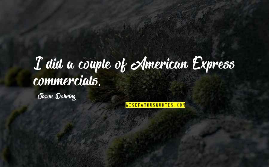 Kelada Abujahile Quotes By Jason Dohring: I did a couple of American Express commercials.