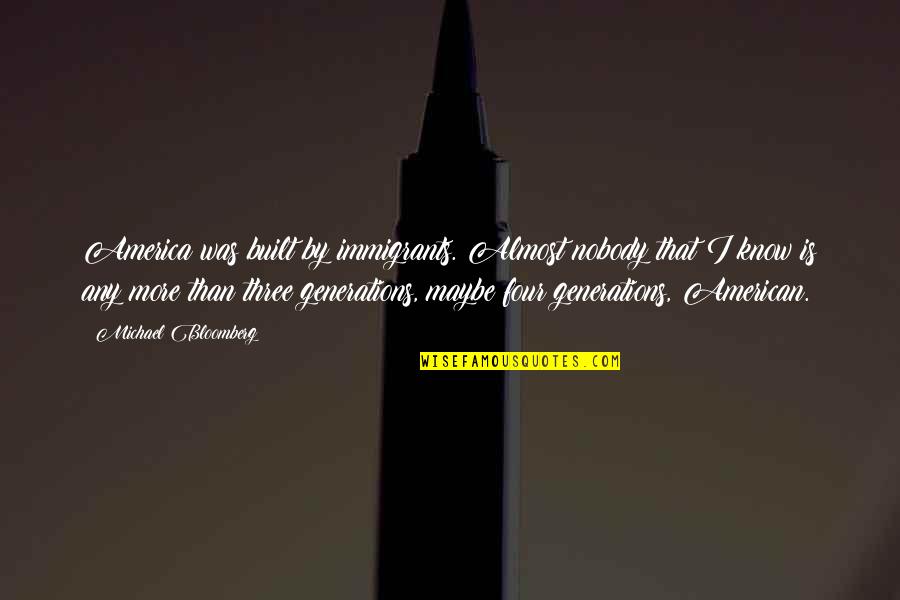 Kelak Boss Quotes By Michael Bloomberg: America was built by immigrants. Almost nobody that Kelak Boss Quotes By Michael Bloomberg: America was built by immigrants. Almost nobody that