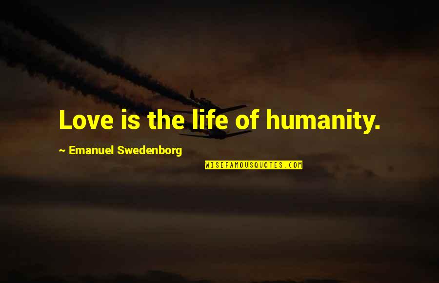 Kelakote Quotes By Emanuel Swedenborg: Love is the life of humanity.