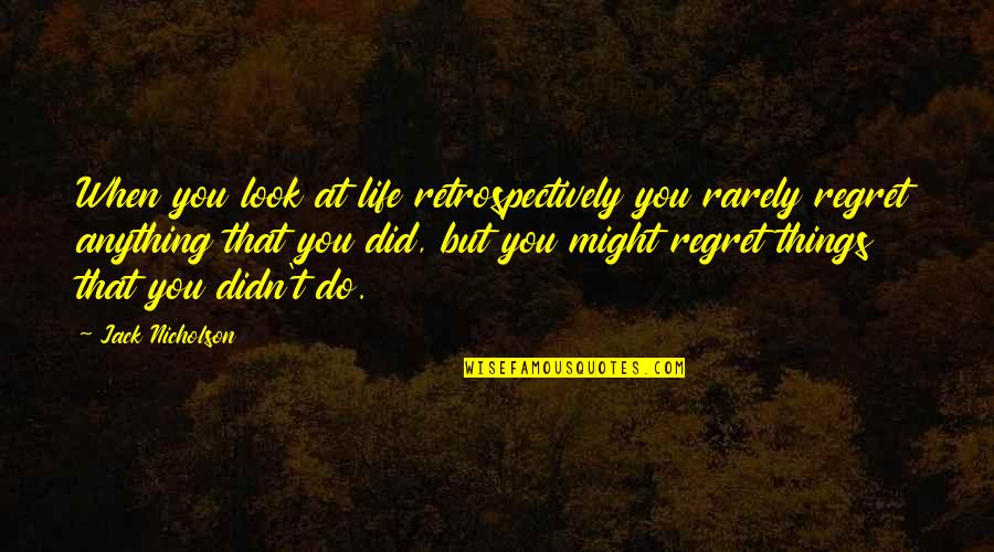 Kelakuan Panda Quotes By Jack Nicholson: When you look at life retrospectively you rarely