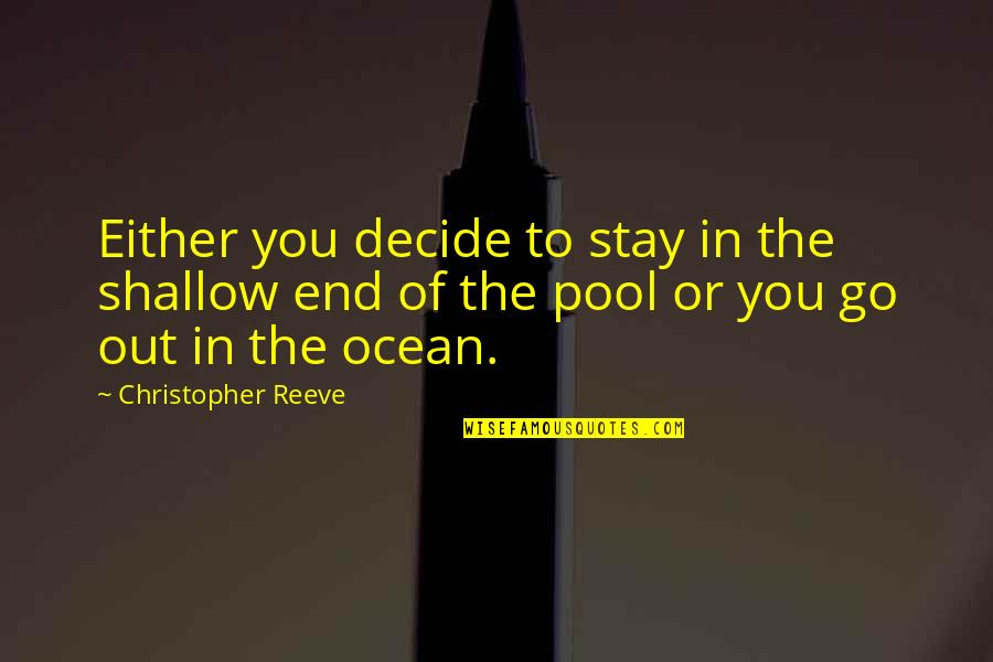 Kelalaian Medik Quotes By Christopher Reeve: Either you decide to stay in the shallow