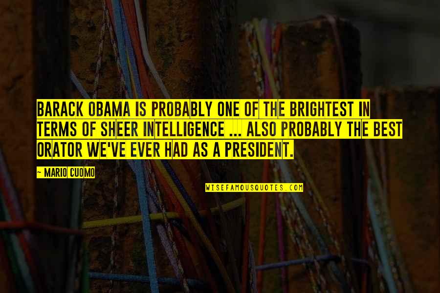 Kelamaan D Quotes By Mario Cuomo: Barack Obama is probably one of the brightest Kelamaan D Quotes By Mario Cuomo: Barack Obama is probably one of the brightest